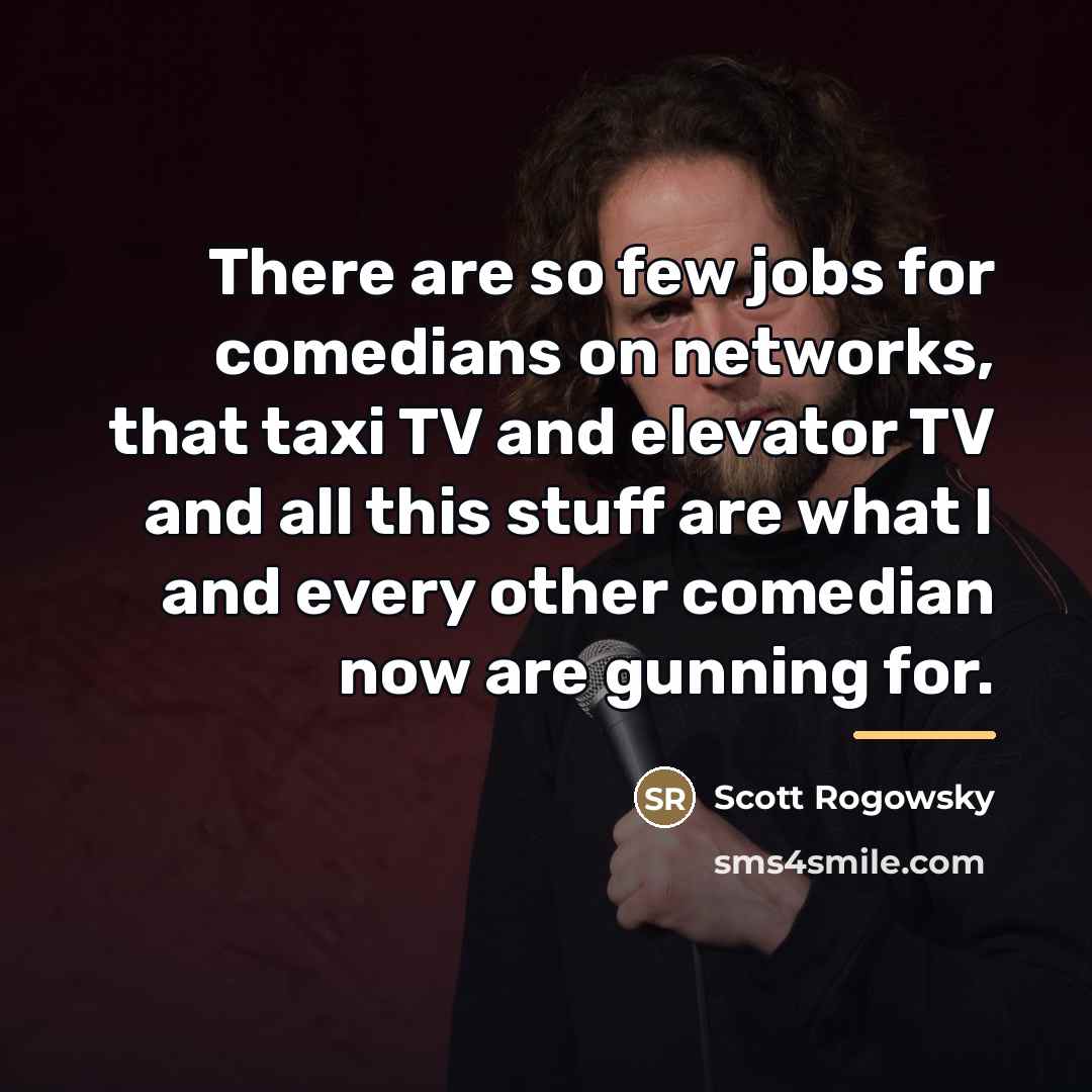 “There are so few jobs for comedians on networks, that…” quote by Scott Rogowsky