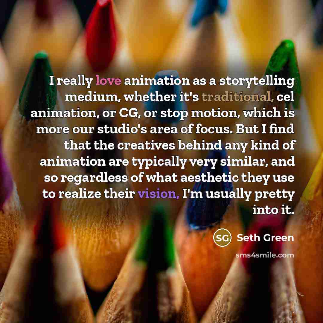 “I really love animation as a storytelling medium, whether it's…” quote by Seth Green