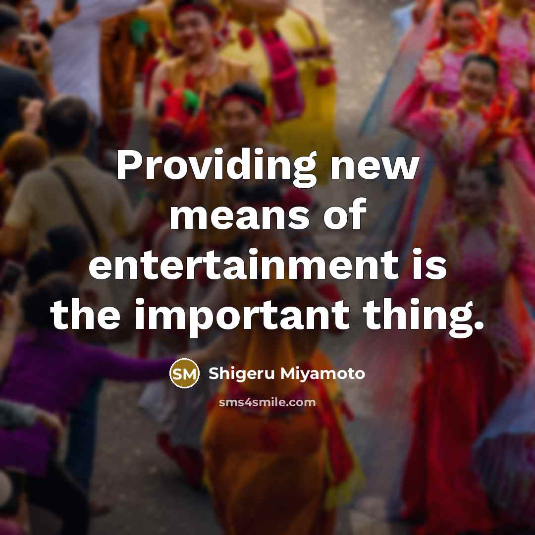 “Providing new means of entertainment is the important thing.…” quote by Shigeru Miyamoto