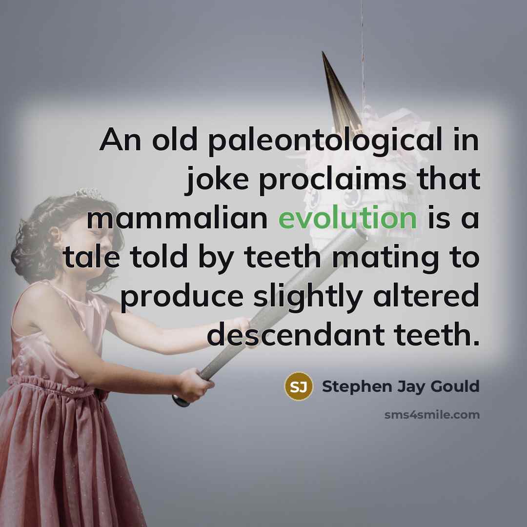 “An old paleontological in joke proclaims that mammalian evolution is…” quote by Stephen Jay Gould