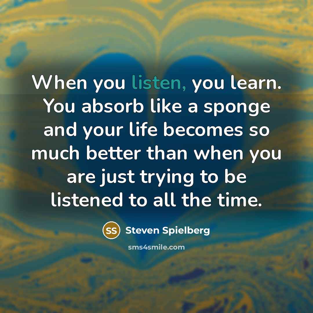 “When you listen, you learn. You absorb like a sponge…” quote by Steven Spielberg