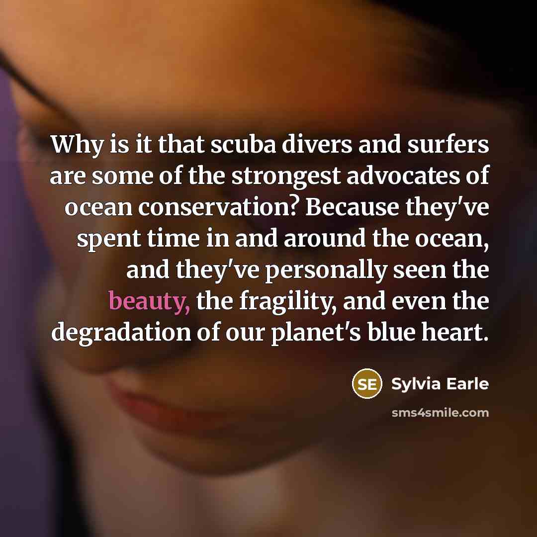 “Why is it that scuba divers and surfers are some…” quote by Sylvia Earle