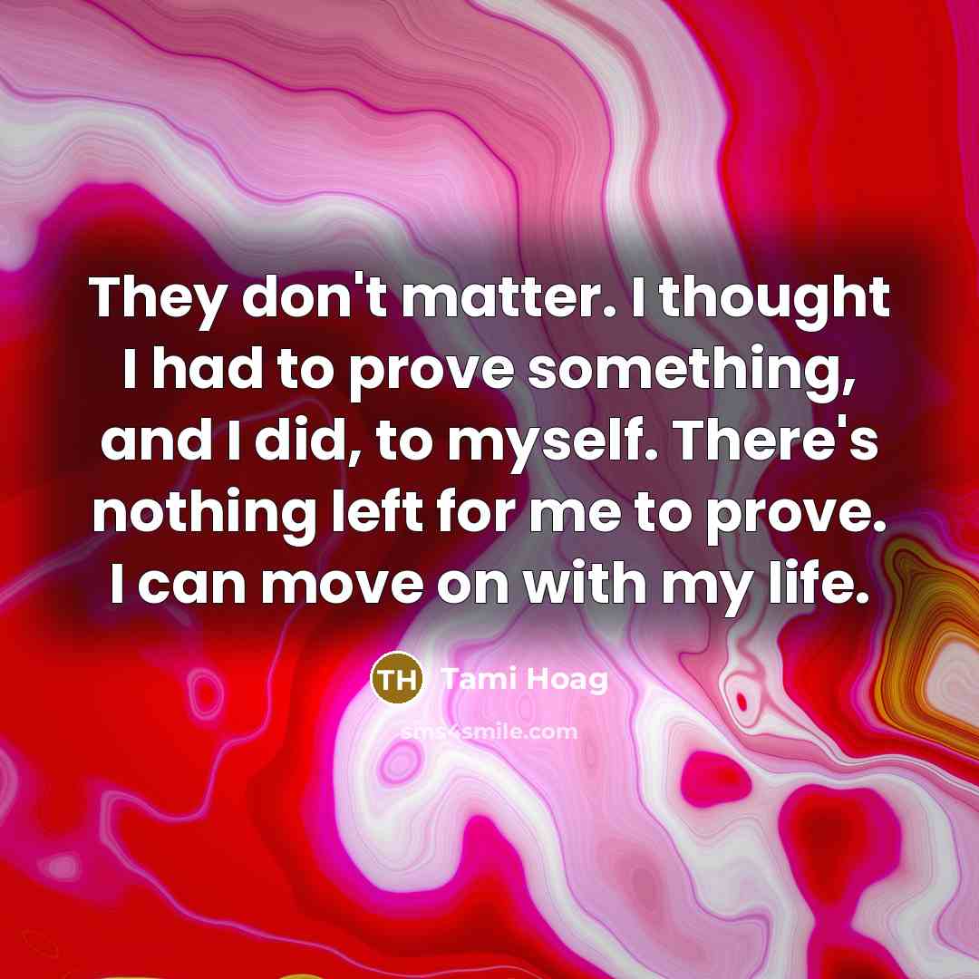 “They don't matter. I thought I had to prove something,…” quote by Tami Hoag