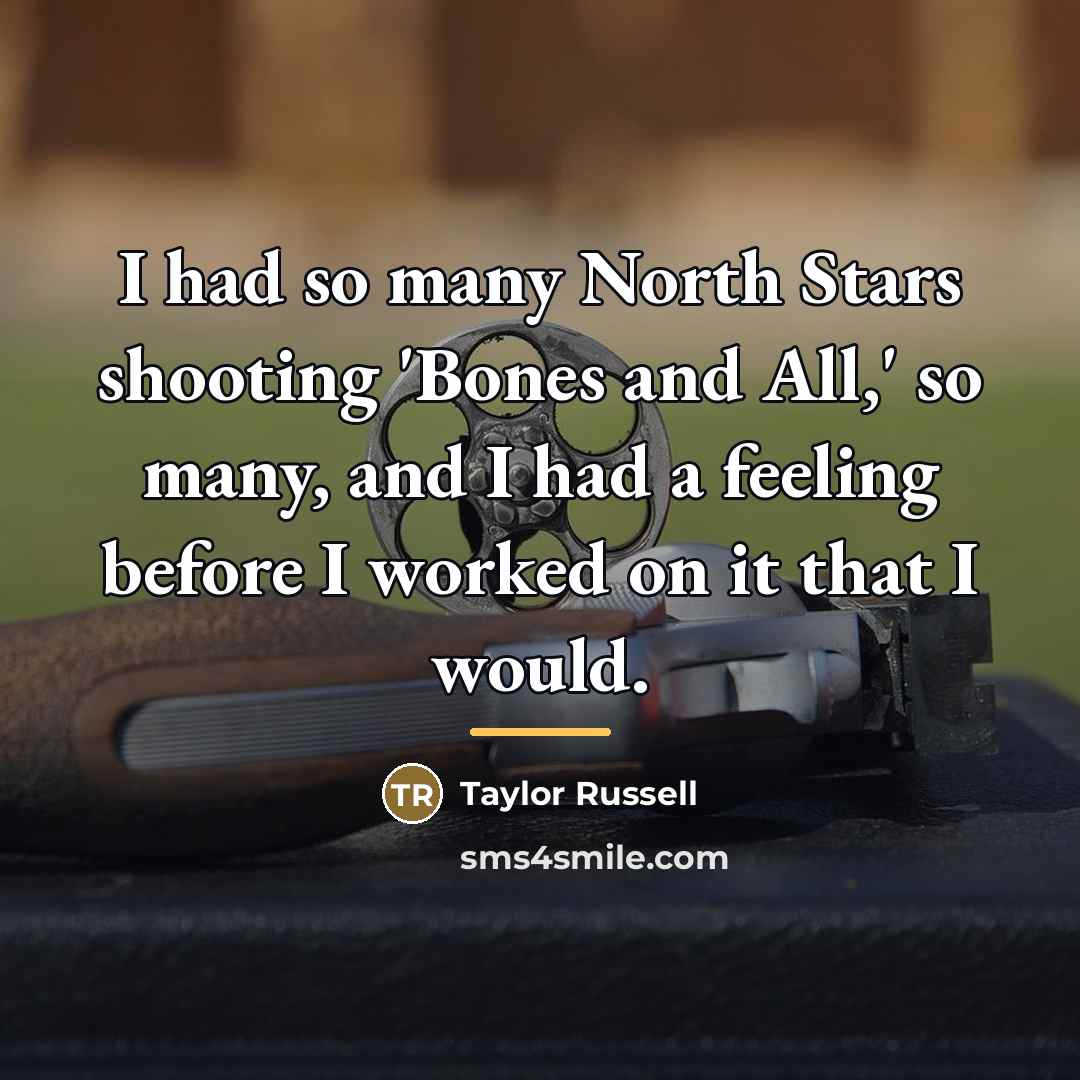 “I had so many North Stars shooting 'Bones and All,'…” quote by Taylor Russell