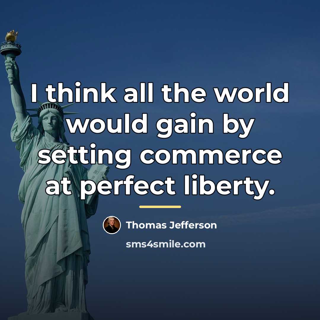 “I think all the world would gain by setting commerce…” quote by Thomas Jefferson