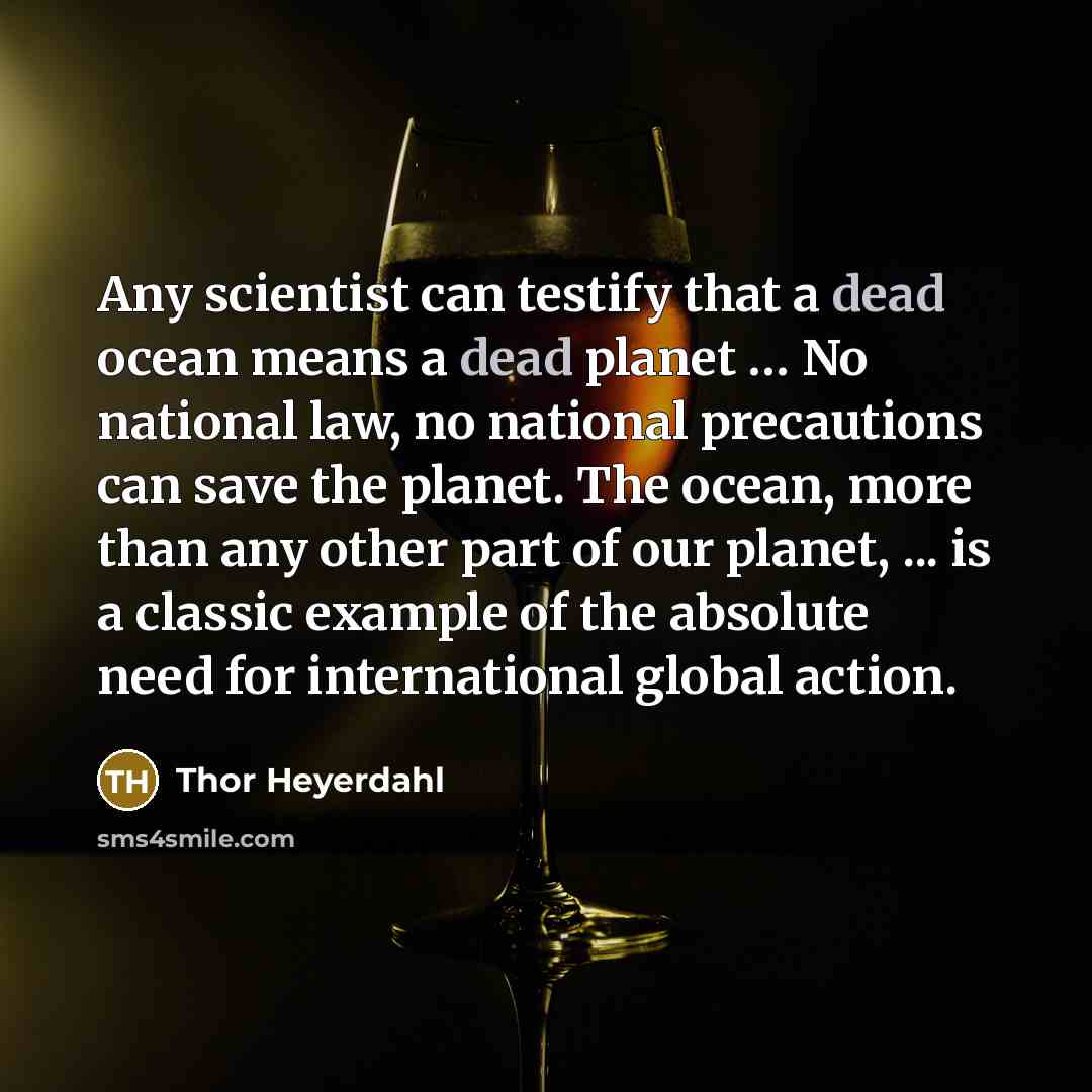 “Any scientist can testify that a dead ocean means a…” quote by Thor Heyerdahl