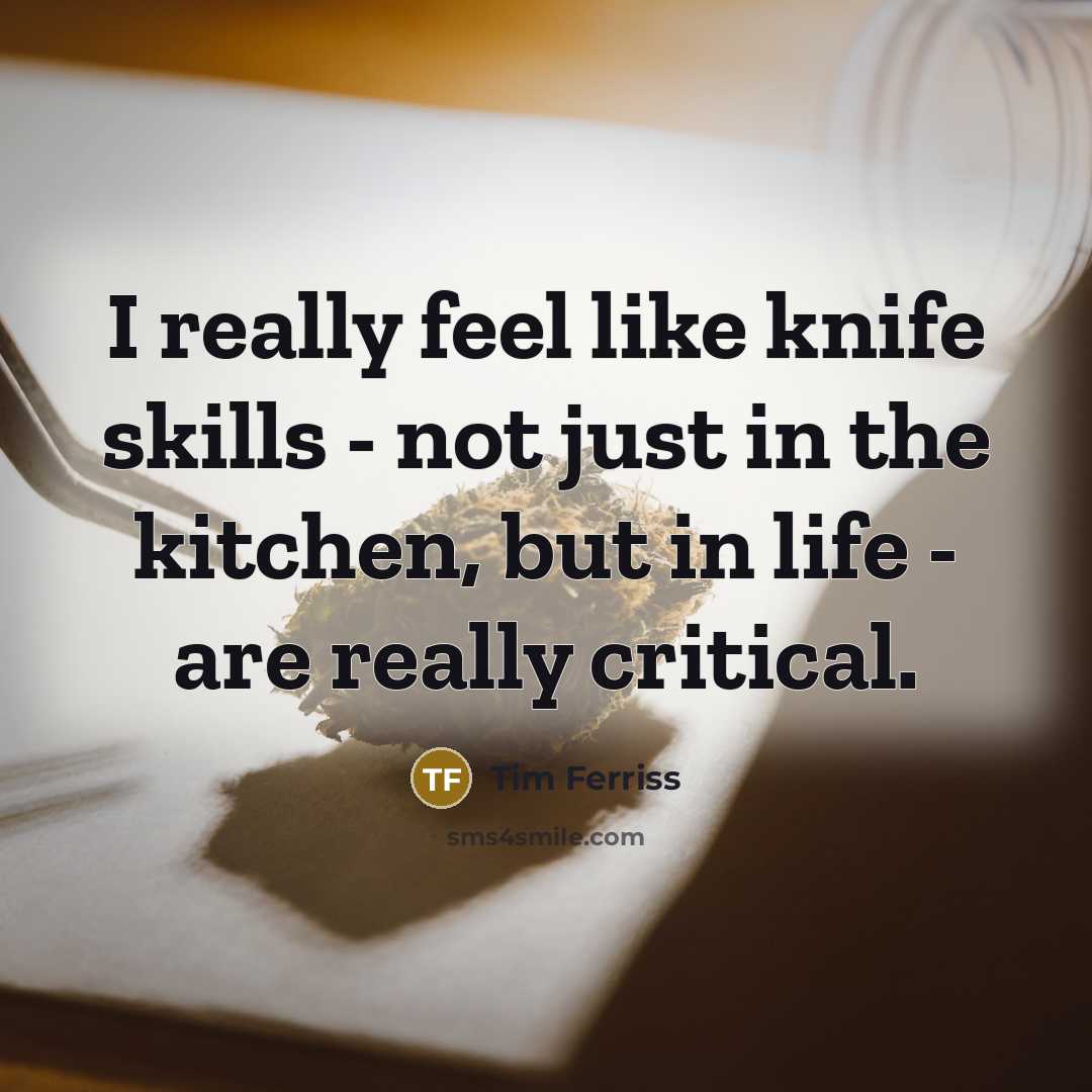 “I really feel like knife skills - not just in…” quote by Tim Ferriss