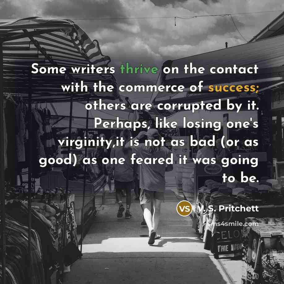 “Some writers thrive on the contact with the commerce of…” quote by V. S. Pritchett