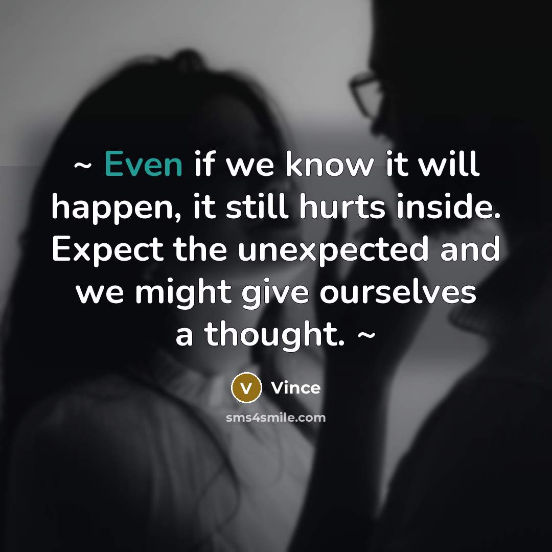 “~ Even if we know it will happen, it still…” quote by Vince