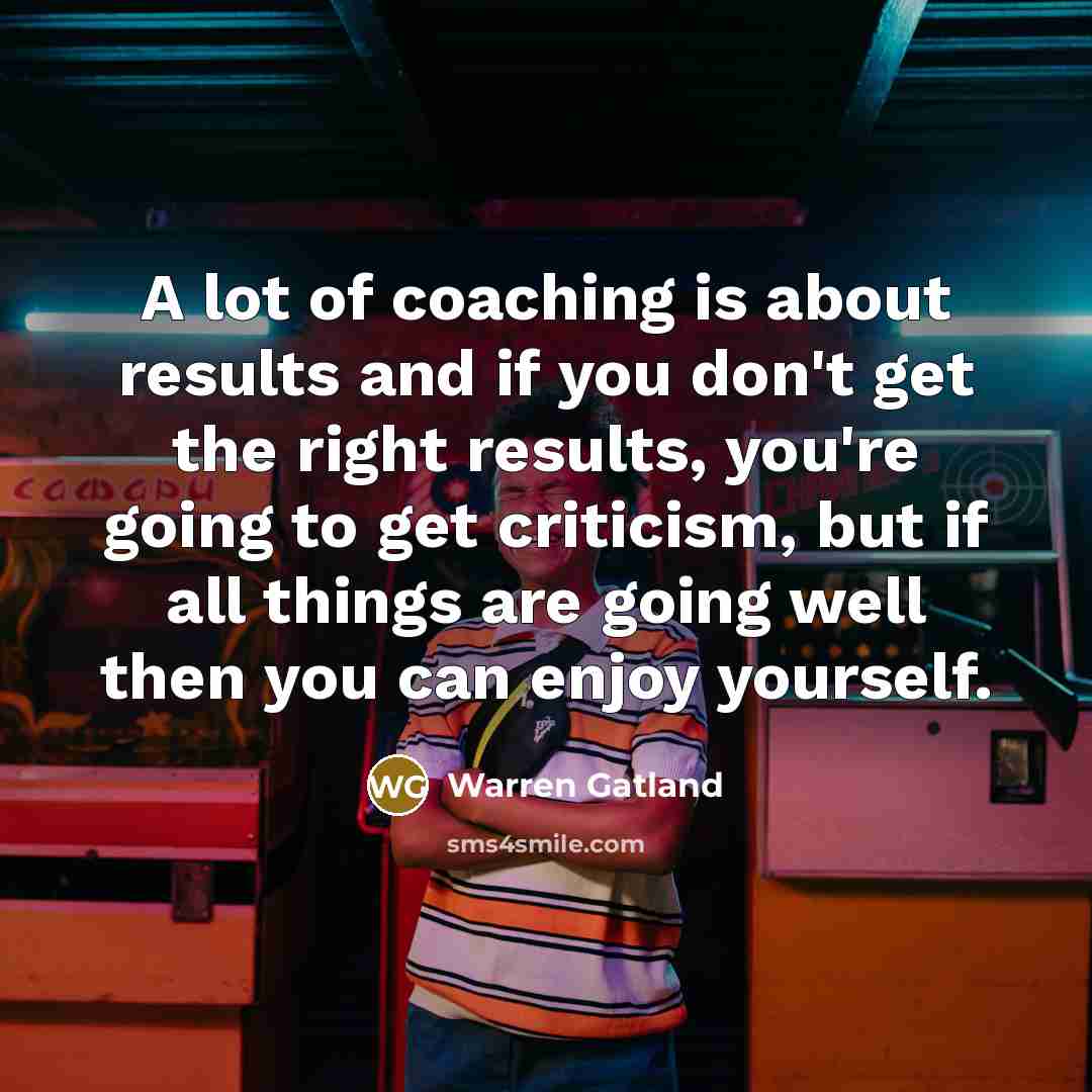 “A lot of coaching is about results and if you…” quote by Warren Gatland