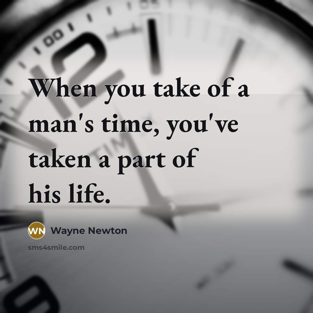 “When you take of a man's time, you've taken a…” quote by Wayne Newton
