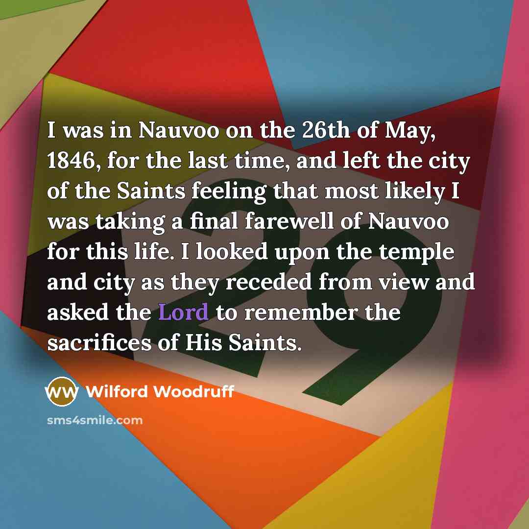“I was in Nauvoo on the 26th of May, 1846,…” quote by Wilford Woodruff