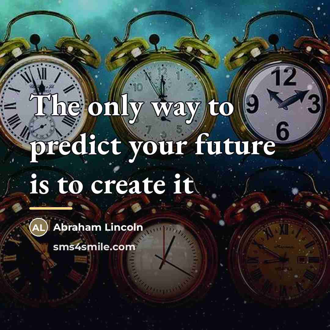 “The only way to predict your future is to create…” quote by Abraham Lincoln
