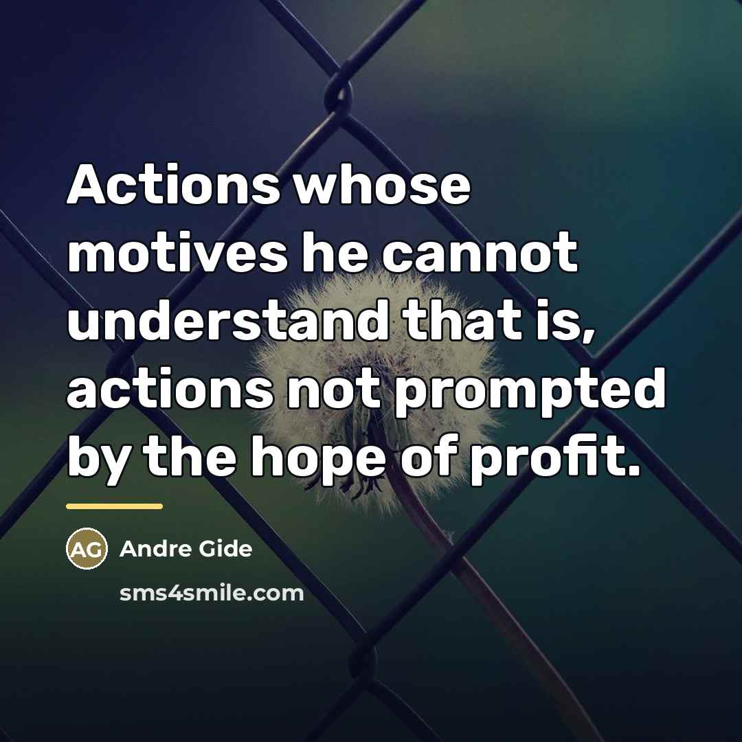 “Actions whose motives he cannot understand that is, actions not…” quote by Andre Gide