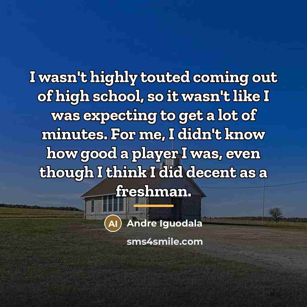 “I wasn't highly touted coming out of high school, so…” quote by Andre Iguodala