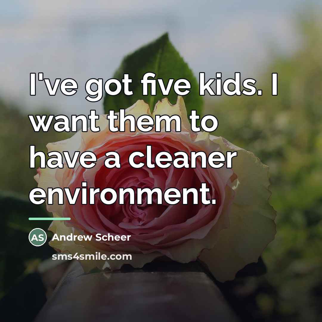 “I've got five kids. I want them to have a…” quote by Andrew Scheer