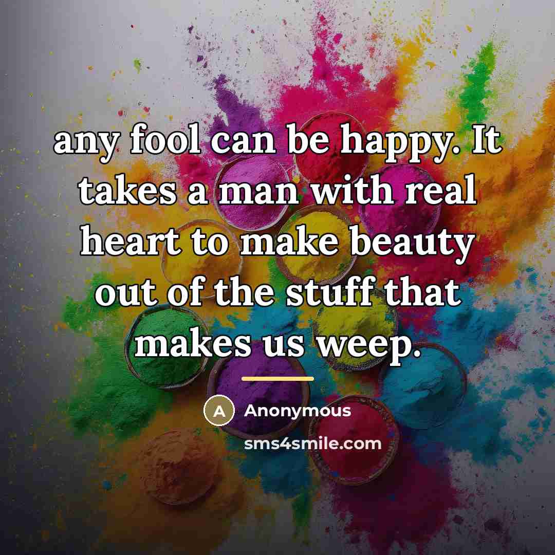 “any fool can be happy. It takes a man with…” quote by Anonymous
