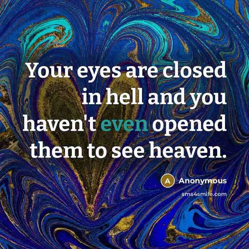 “Your eyes are closed in hell and you haven't even…” quote by Anonymous