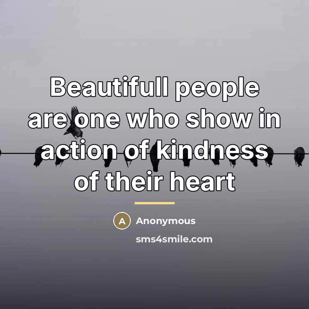 “Beautifull people are one who show in action of kindness…” quote by Anonymous