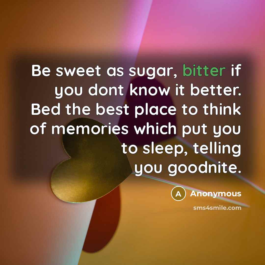 “Be sweet as sugar, bitter if you dont know it…” quote by Anonymous