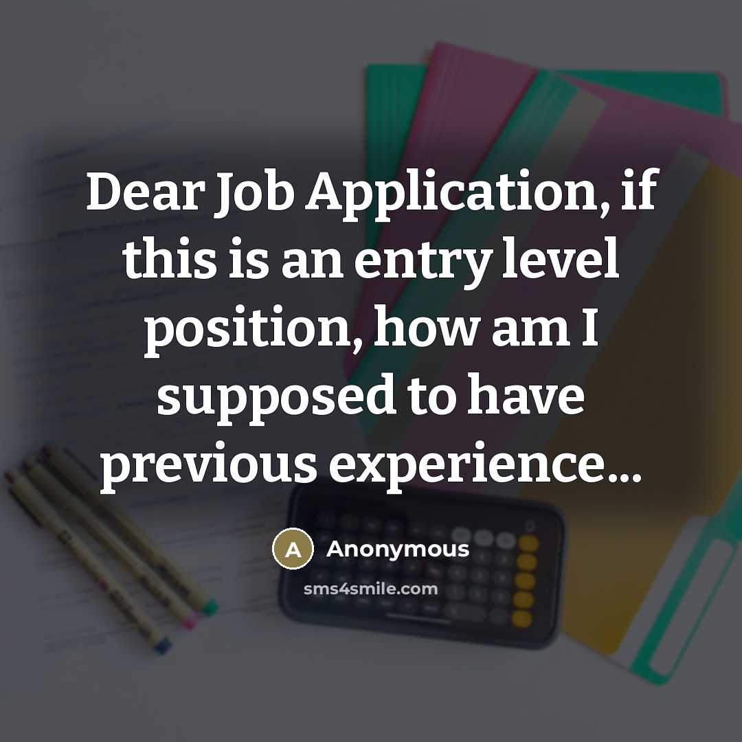 “Dear Job Application, if this is an entry level position,…” quote by Anonymous