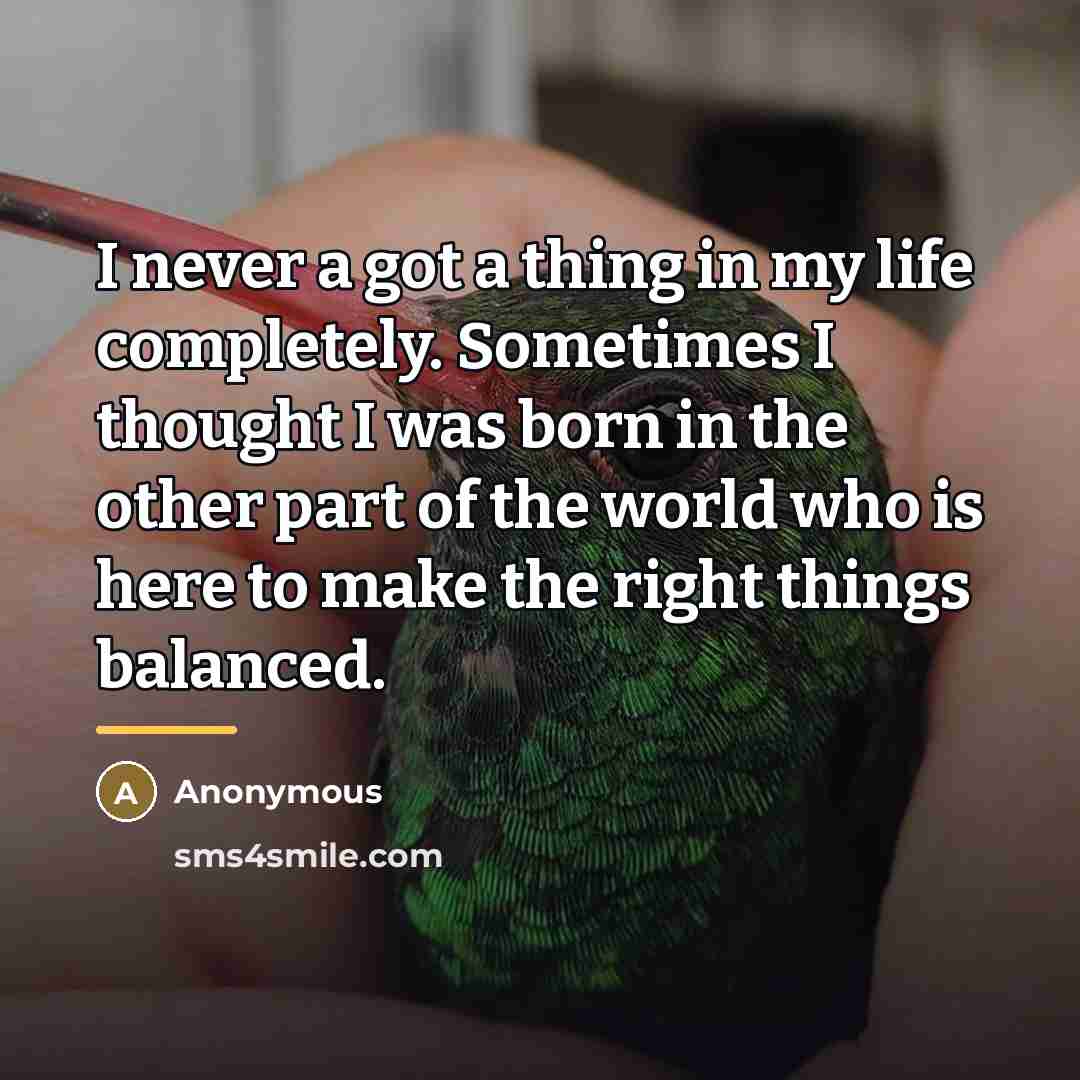 “I never a got a thing in my life completely.…” quote by Anonymous