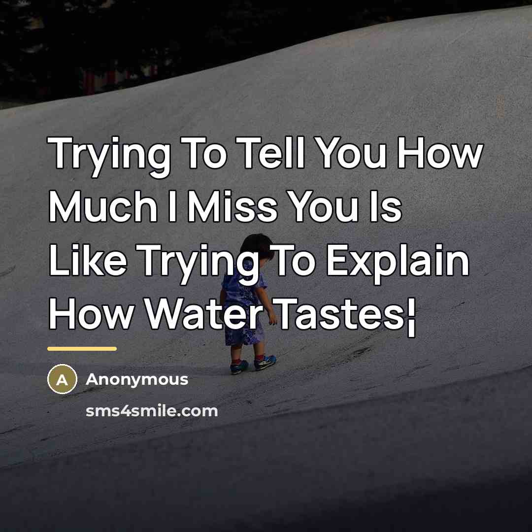 “Trying To Tell You How Much I Miss You Is…” quote by Anonymous