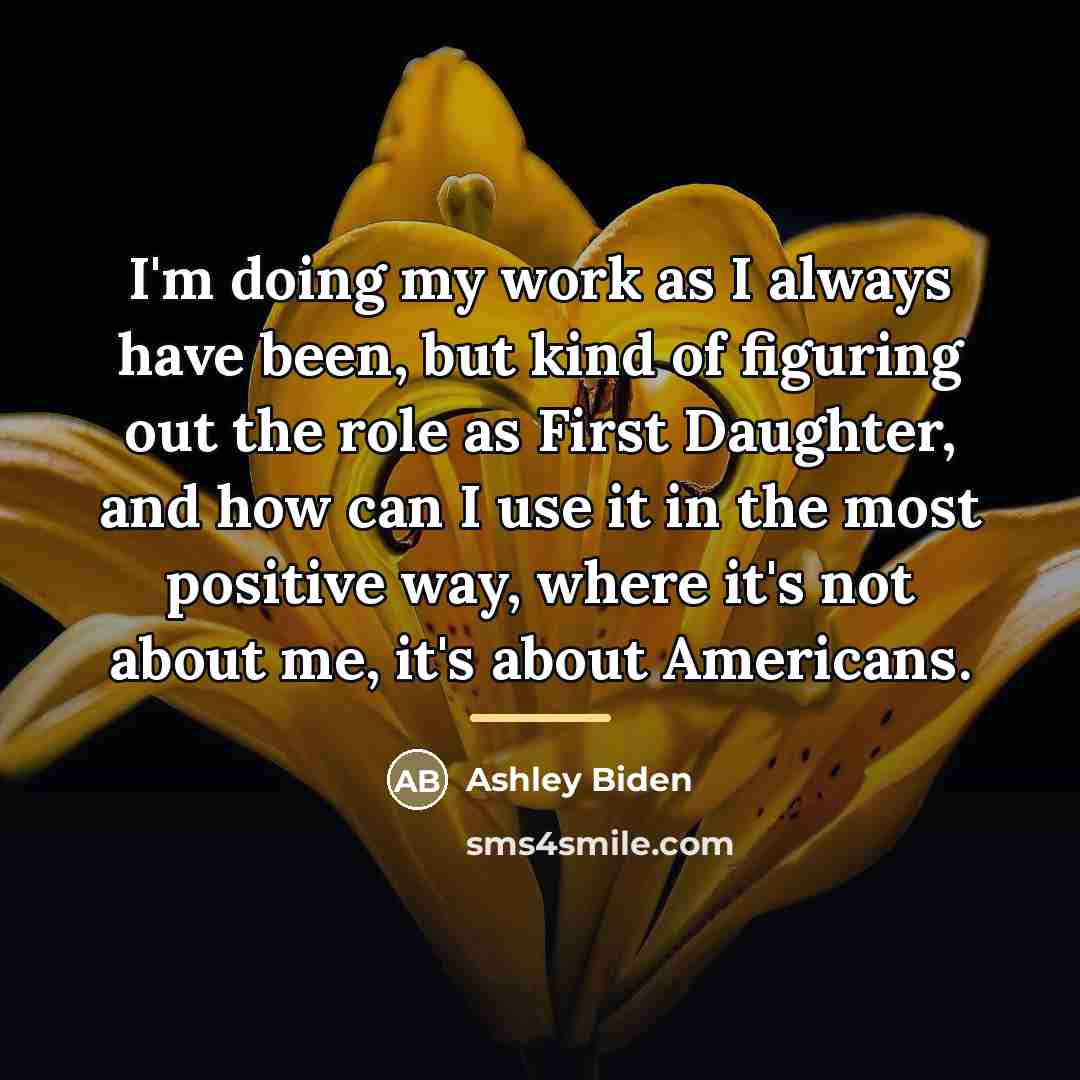 “I'm doing my work as I always have been, but…” quote by Ashley Biden