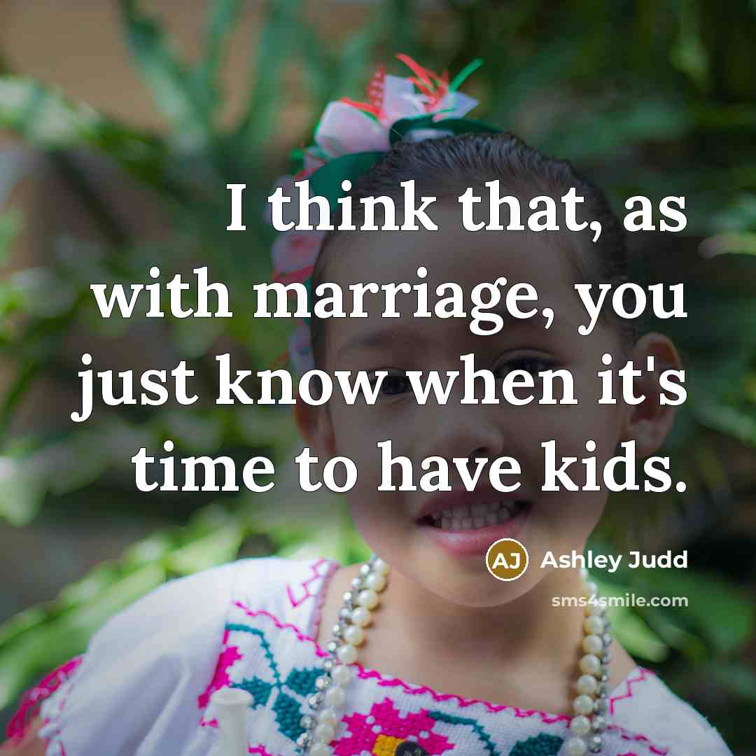 “I think that, as with marriage, you just know when…” quote by Ashley Judd
