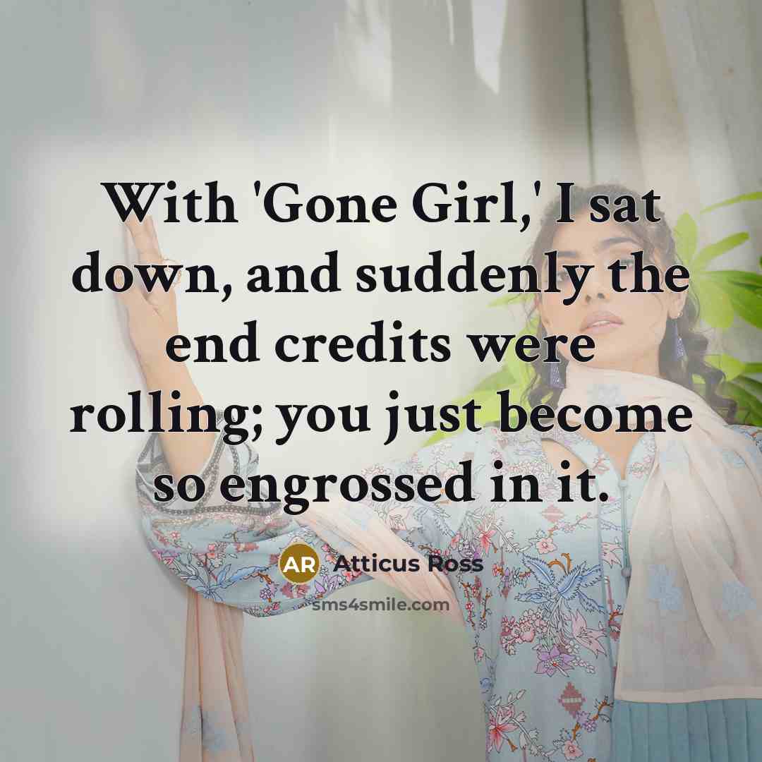 “With 'Gone Girl,' I sat down, and suddenly the end…” quote by Atticus Ross
