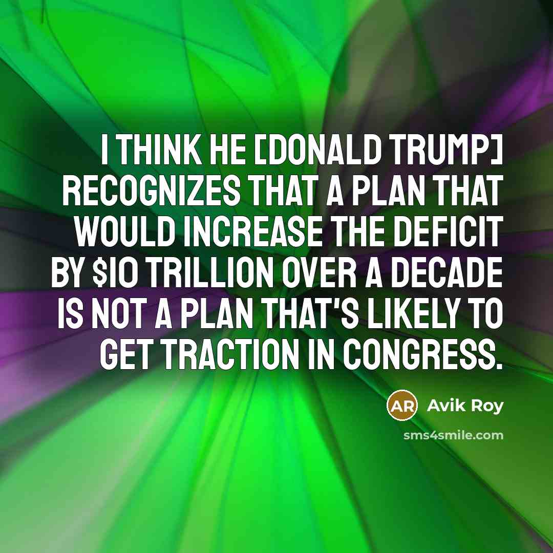 “I think he [Donald Trump] recognizes that a plan that…” quote by Avik Roy