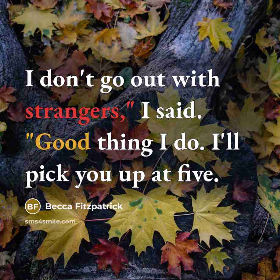 “I don't go out with strangers," I said. "Good thing…” quote by Becca Fitzpatrick