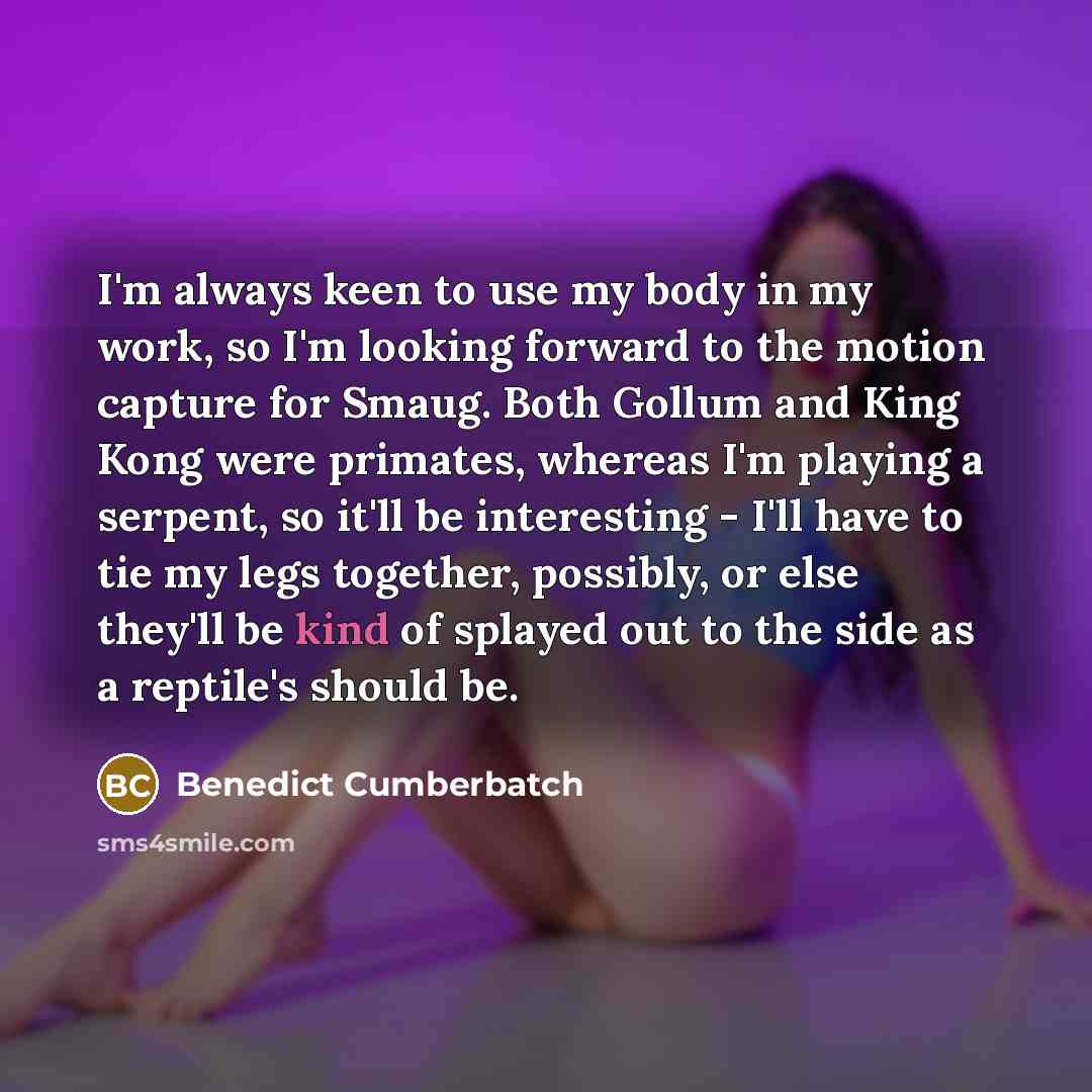 “I'm always keen to use my body in my work,…” quote by Benedict Cumberbatch