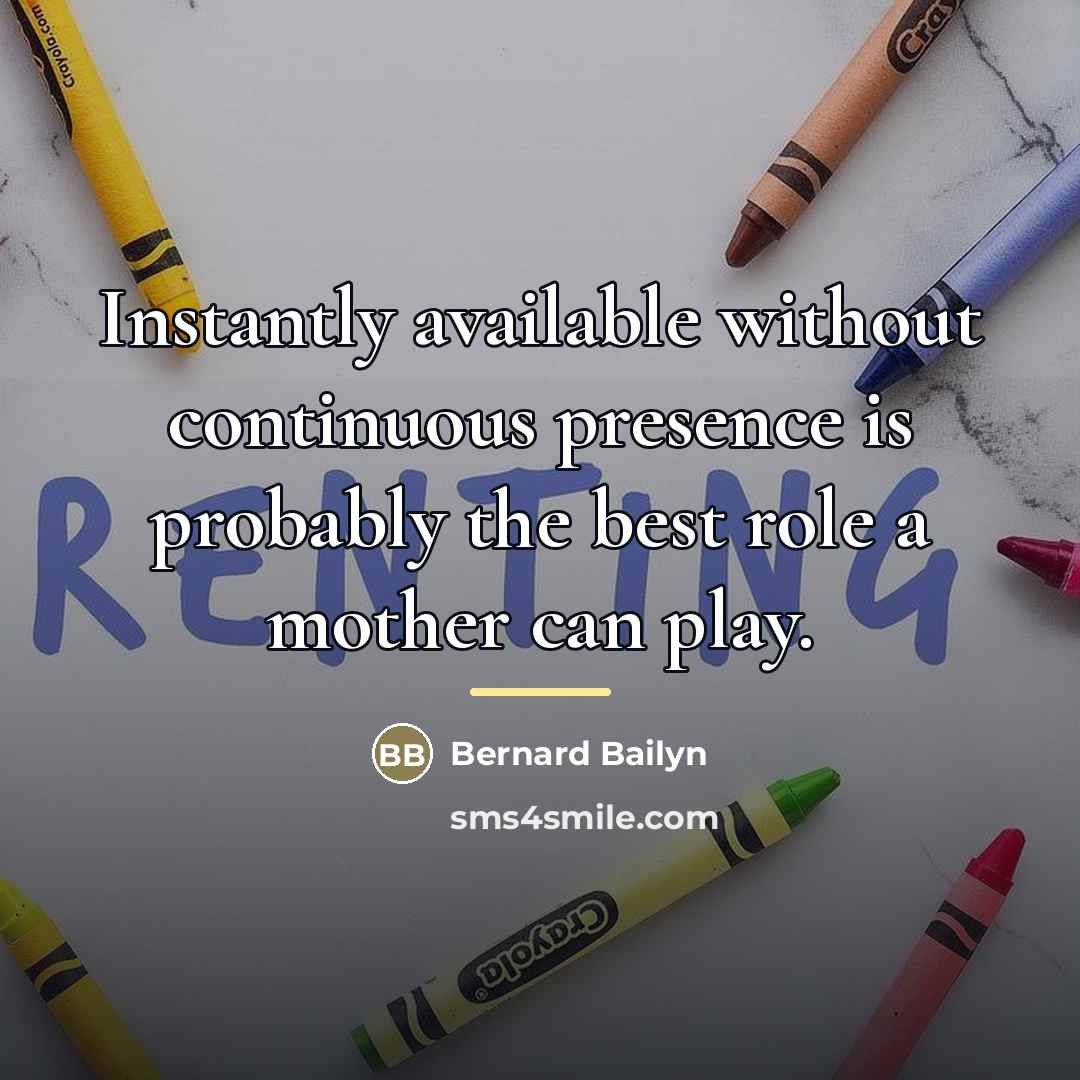“Instantly available without continuous presence is probably the best role…” quote by Bernard Bailyn