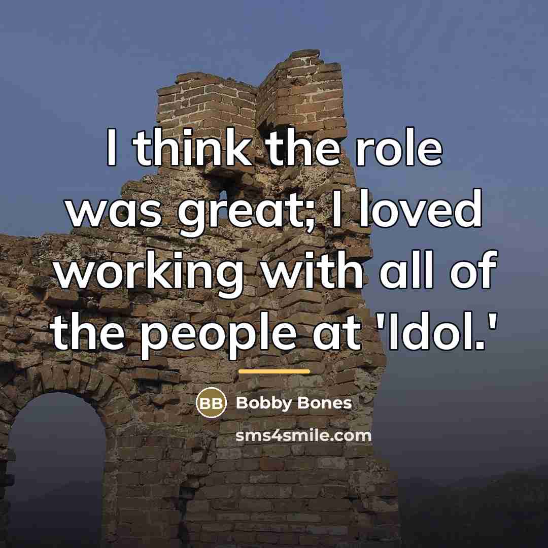 “I think the role was great; I loved working with…” quote by Bobby Bones
