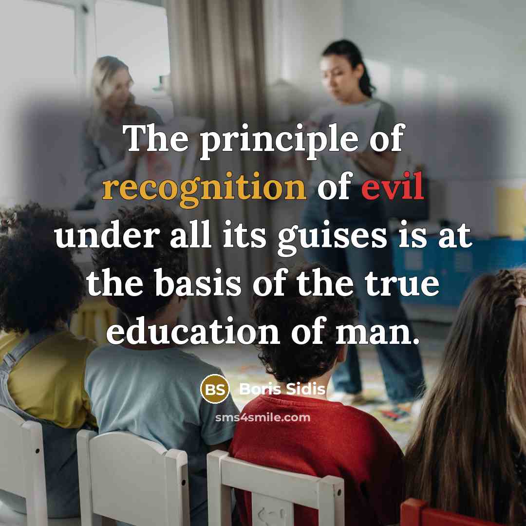 “The principle of recognition of evil under all its guises…” quote by Boris Sidis