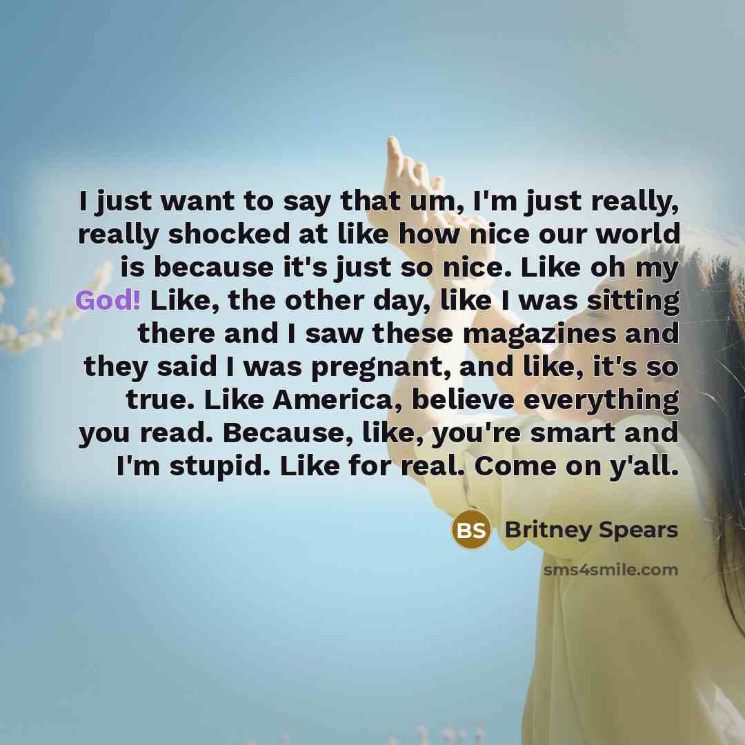 “I just want to say that um, I'm just really,…” quote by Britney Spears