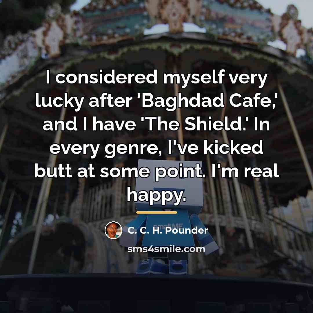 “I considered myself very lucky after 'Baghdad Cafe,' and I…” quote by C. C. H. Pounder