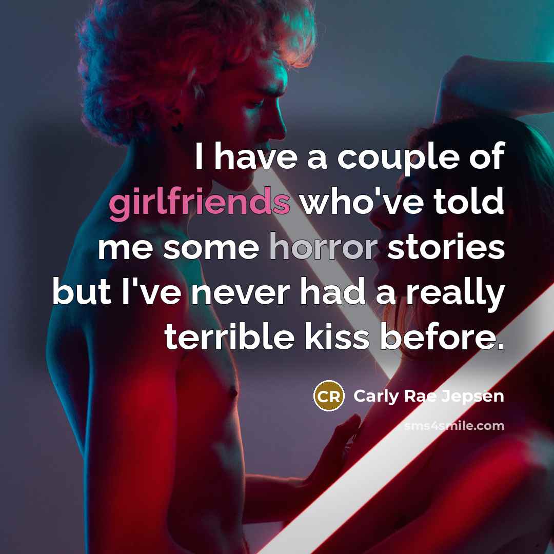 “I have a couple of girlfriends who've told me some…” quote by Carly Rae Jepsen