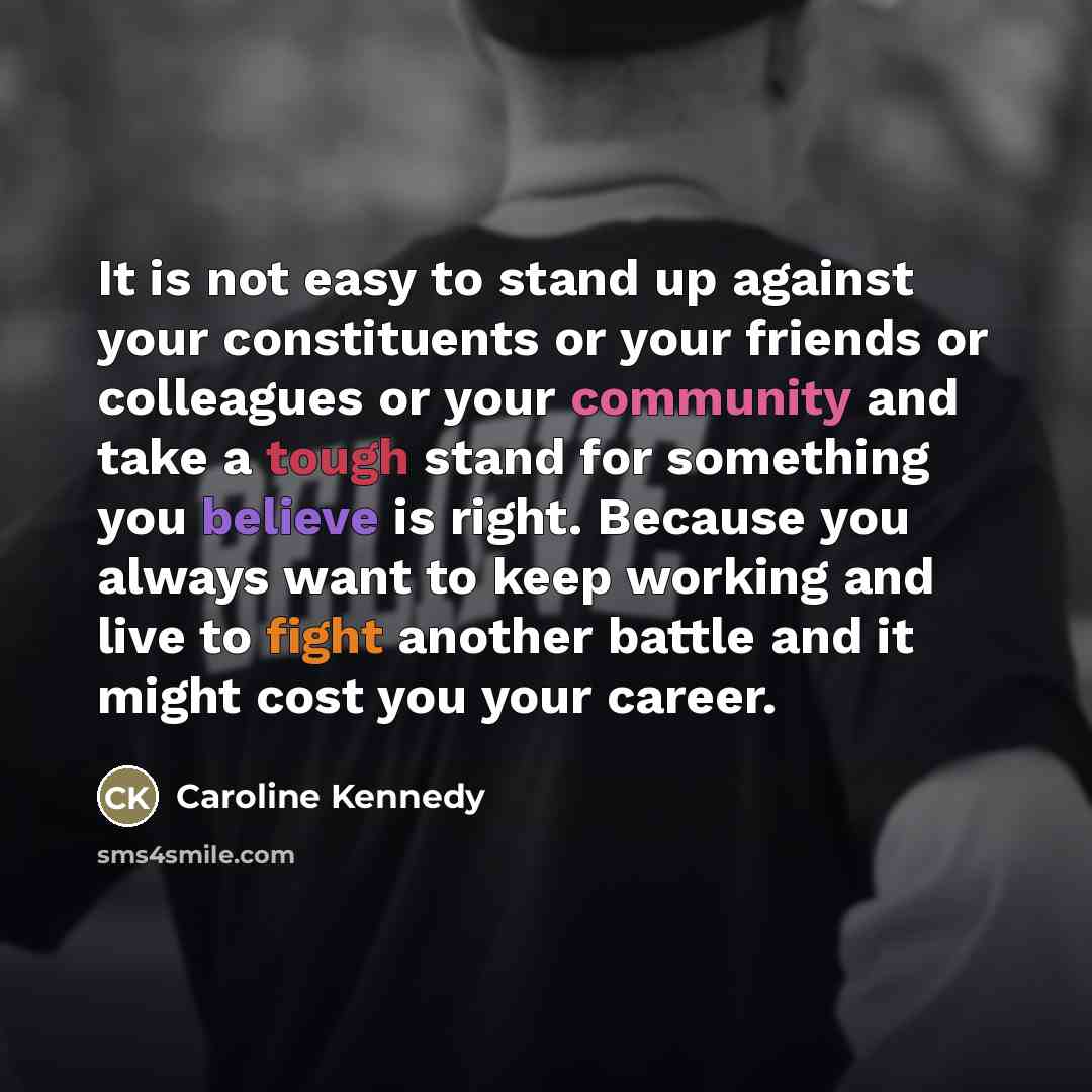“It is not easy to stand up against your constituents…” quote by Caroline Kennedy