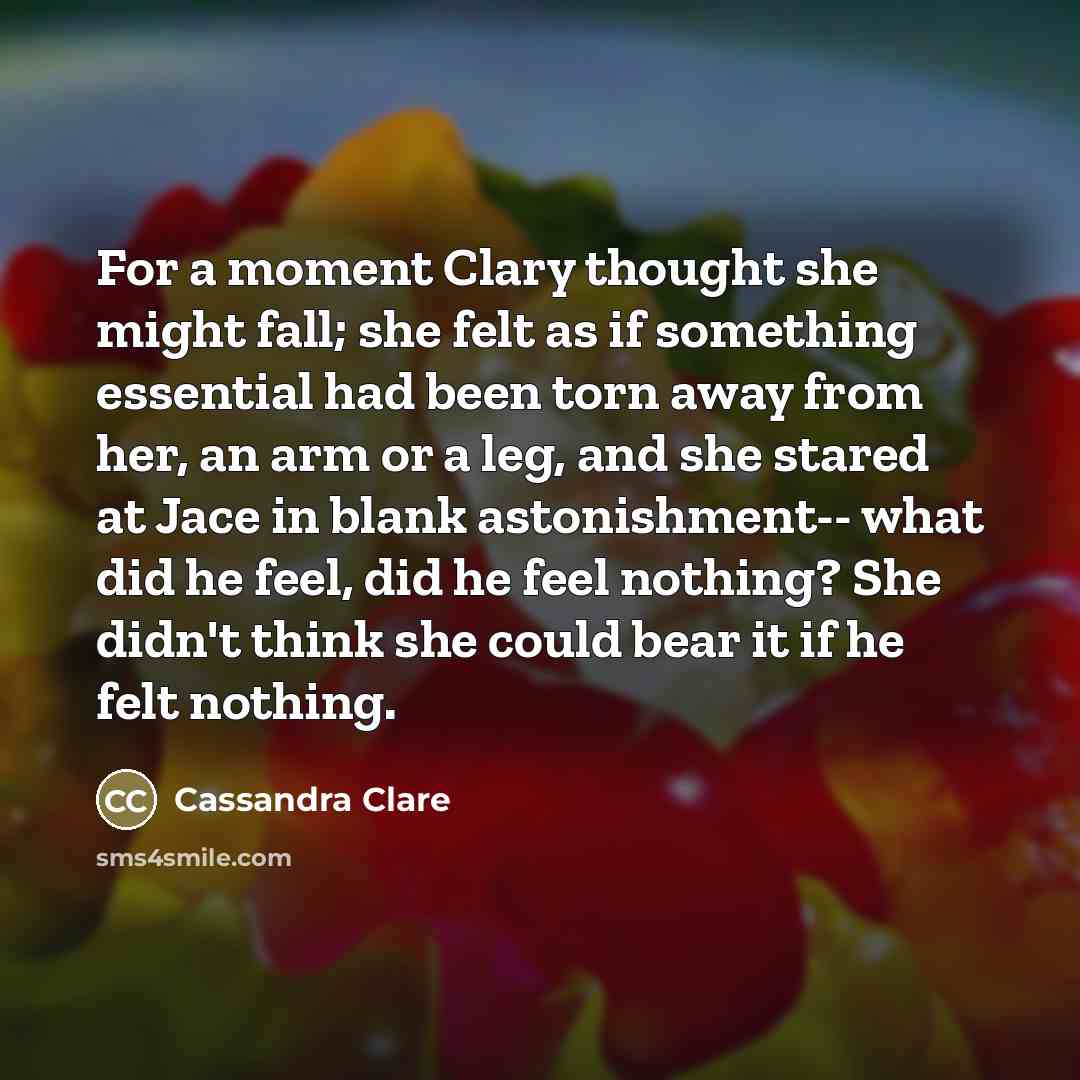 “For a moment Clary thought she might fall; she felt…” quote by Cassandra Clare