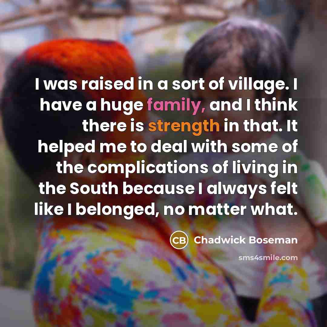 “I was raised in a sort of village. I have…” quote by Chadwick Boseman