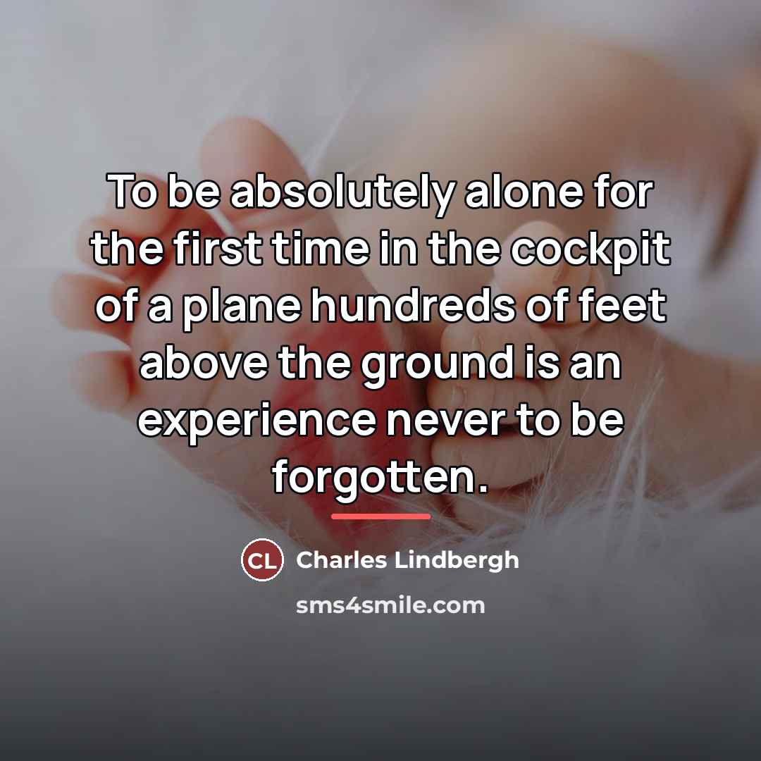 “To be absolutely alone for the first time in the…” quote by Charles Lindbergh