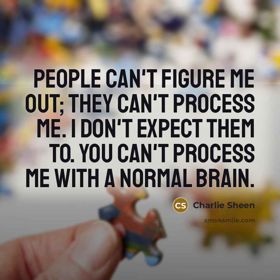 “People can't figure me out; they can't process me. I…” quote by Charlie Sheen