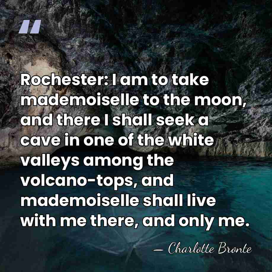 Rochester: I am to take mademoiselle to the moon, and there I&hellip; - Charlotte Bronte