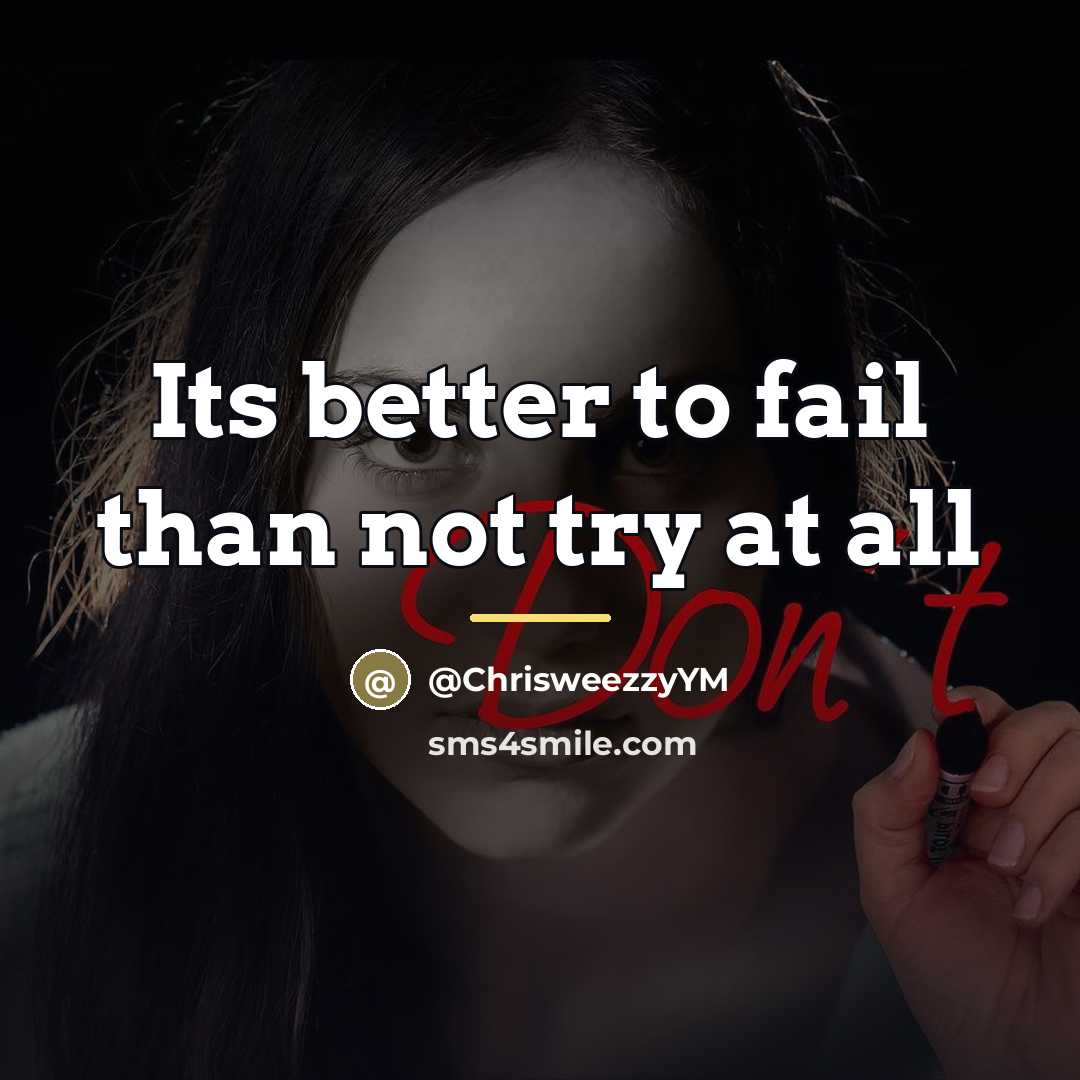 “Its better to fail than not try at all…” quote by ChrisweezzyYM