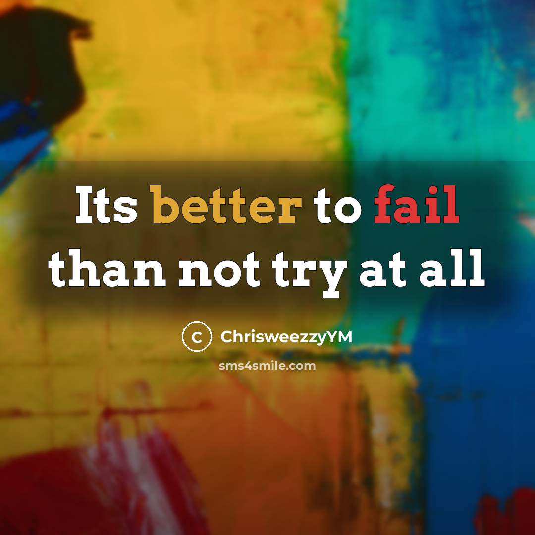 “Its better to fail than not try at all” quote by ChrisweezzyYM