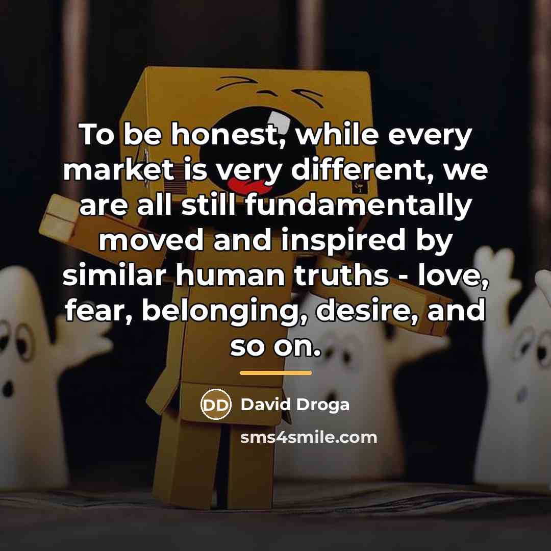 “To be honest, while every market is very different, we…” quote by David Droga
