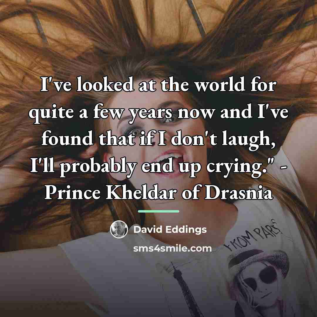 “I've looked at the world for quite a few years…” quote by David Eddings