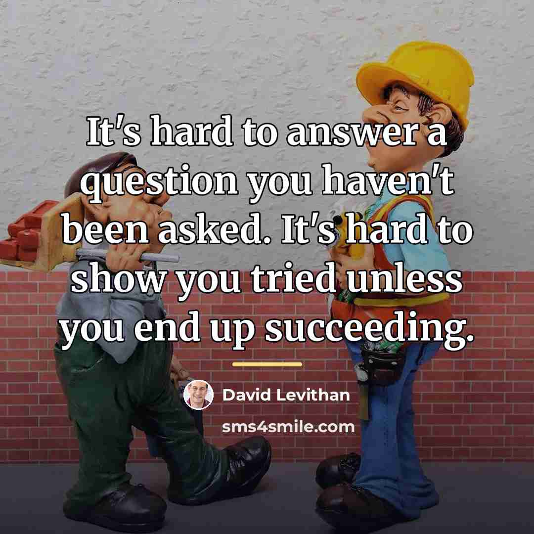 “It's hard to answer a question you haven't been asked.…” quote by David Levithan
